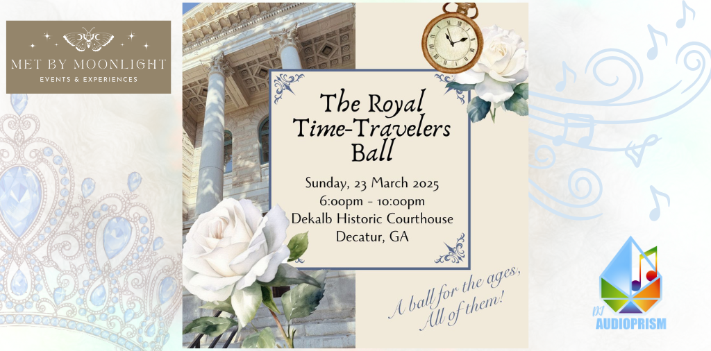 The Royal Time Travelers Ball 2025 at Dekalb Historic Courthouse Sunday March 23rd 2025